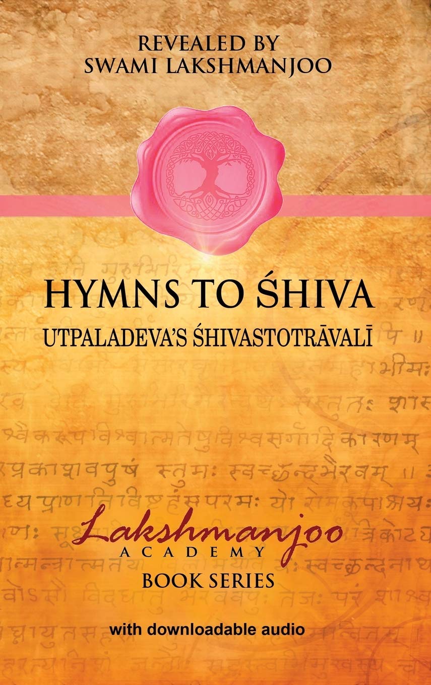 Hymns to Shiva: Songs of Devotion in Kashmir Shaivism; Utpaladeva's ¿hivastotr¿val¿ Philosophy