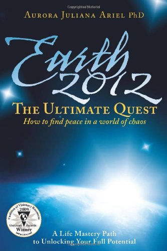 Earth 2012: The Ultimate Quest: How To Find Peace in a World of Chaos Medicine
