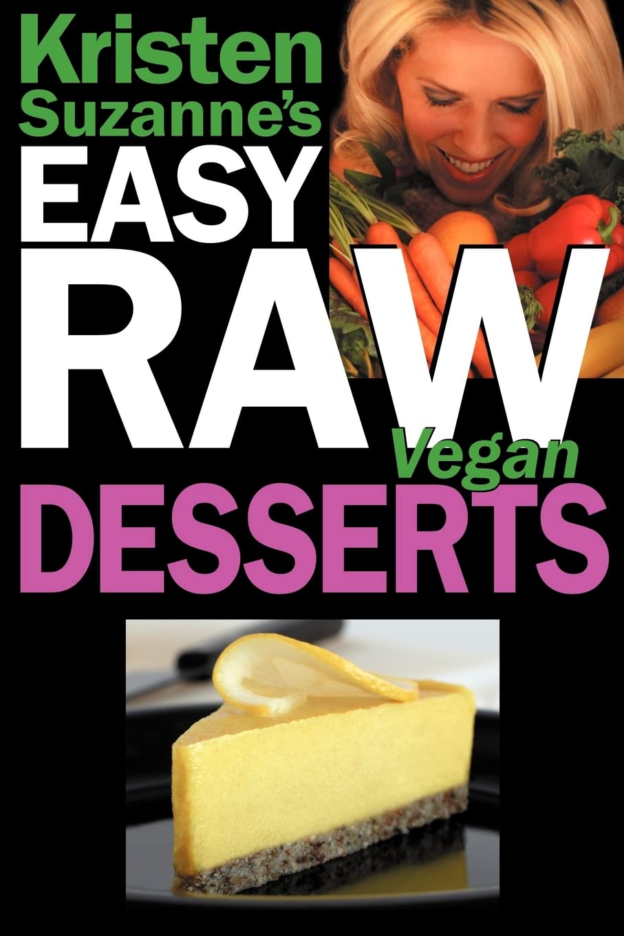 Kristen Suzanne's EASY Raw Vegan Desserts: Delicious & Easy Raw Food Recipes for Cookies, Pies, Cakes, Puddings, Mousses, Cobblers, Candies & Ice Crea Leisure, Home & Garden