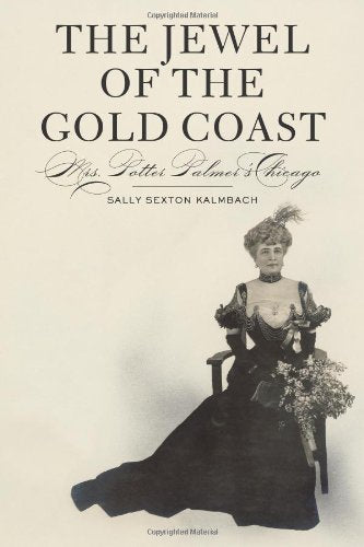 The Jewel of the Gold Coast: Mrs. Potter Palmer's Chicago Social Sciences