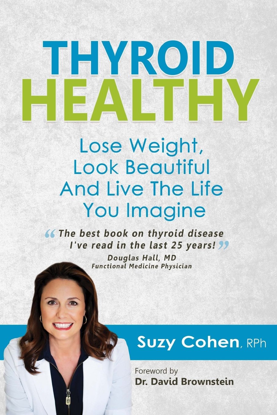Thyroid Healthy: Lose Weight, Look Beautiful and Live the Life You Imagine Health, Nutrition & Fitness