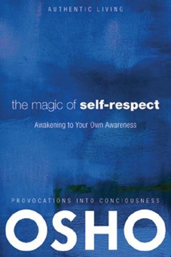 Magic of Self-Respect: Awakening to your Own Awareness (Authentic Living) Social Sciences