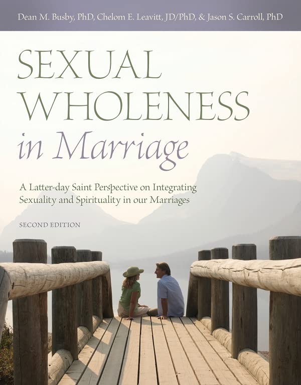 Sexual Wholeness in Marriage: An LDS Perspective on Integrating Sexuality and Spirituality in Our Marriages Social Sciences