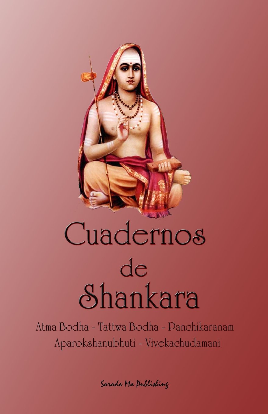Cuadernos de Shankara: Atma Bodha - Tattwa Bodha - Panchikaranam - Aparokshanubhuti - Vivekachudamani Philosophy