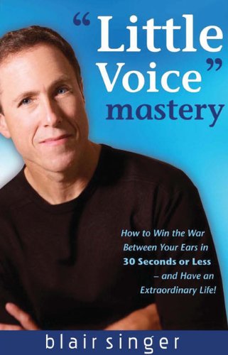 Little Voice Mastery: How to Win the War Between Your Ears in 30 Seconds or Less and Have an Extraordinary Life! Lifestyle