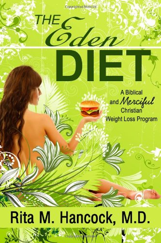 The Eden Diet: A Biblical and Merciful Christian Weight Loss Program Health, Nutrition & Fitness