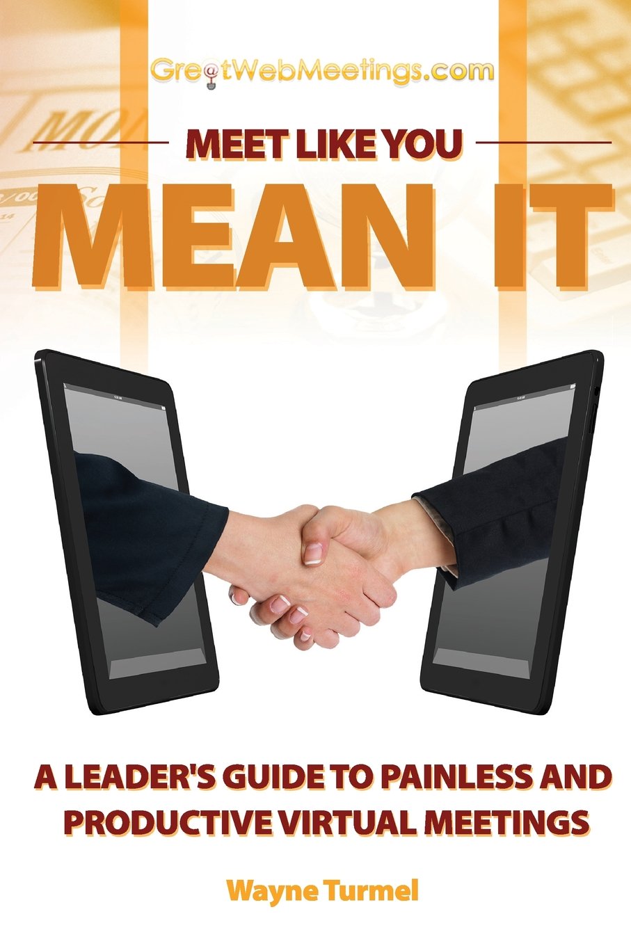 Meet Like You Mean It: A Leader's Guide to Painless and Productive Virtual Meetings Business, Finance & Career