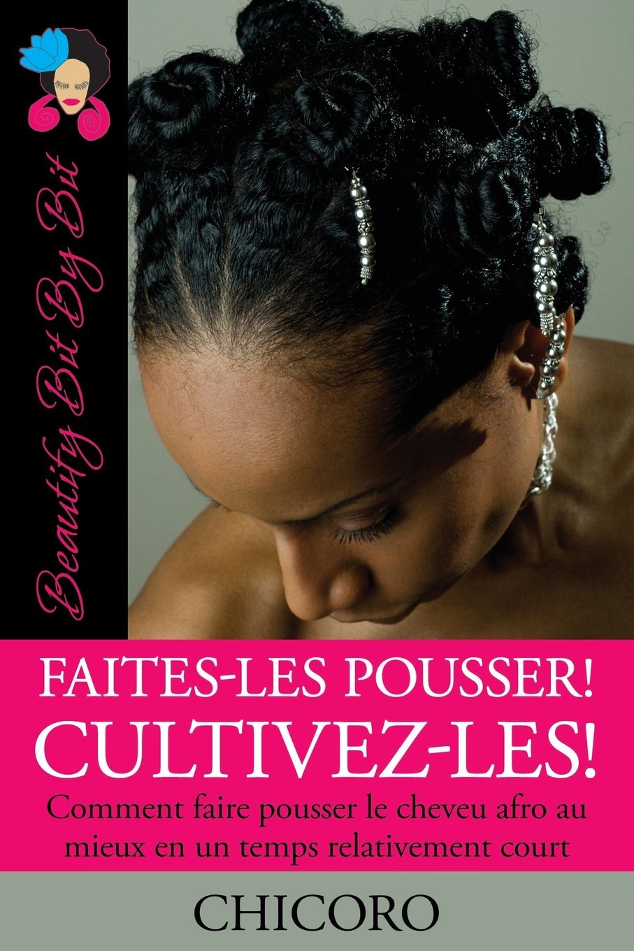 Faites-Les Pousser! Cultivez-Les!: Comment faire pousser le cheveu afro au mieux en un temps relativement court book