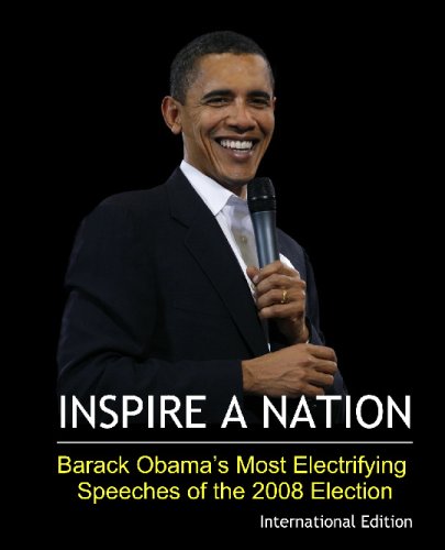 Inspire a Nation: Barack Obama's Most Electrifying Speeches of the 2008 Election (International Edition): Includes Obama's Berlin Speech and Election Night Victory Speech Social Sciences