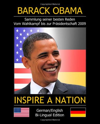 INSPIRE A NATION: Sammlung seiner besten Reden. Vom Wahlkampf bis zur Präsidentschaftswahl (2009 bilingual Edition) Politics & History