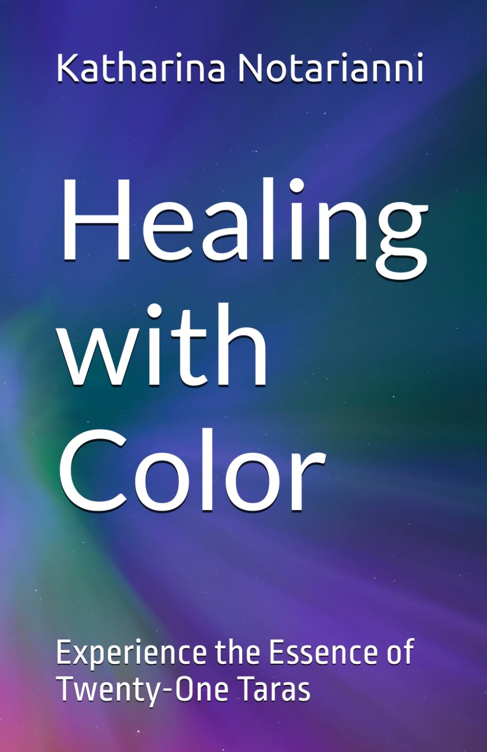 Healing with Color: Experience the Essence of Twenty-One Taras Self-help