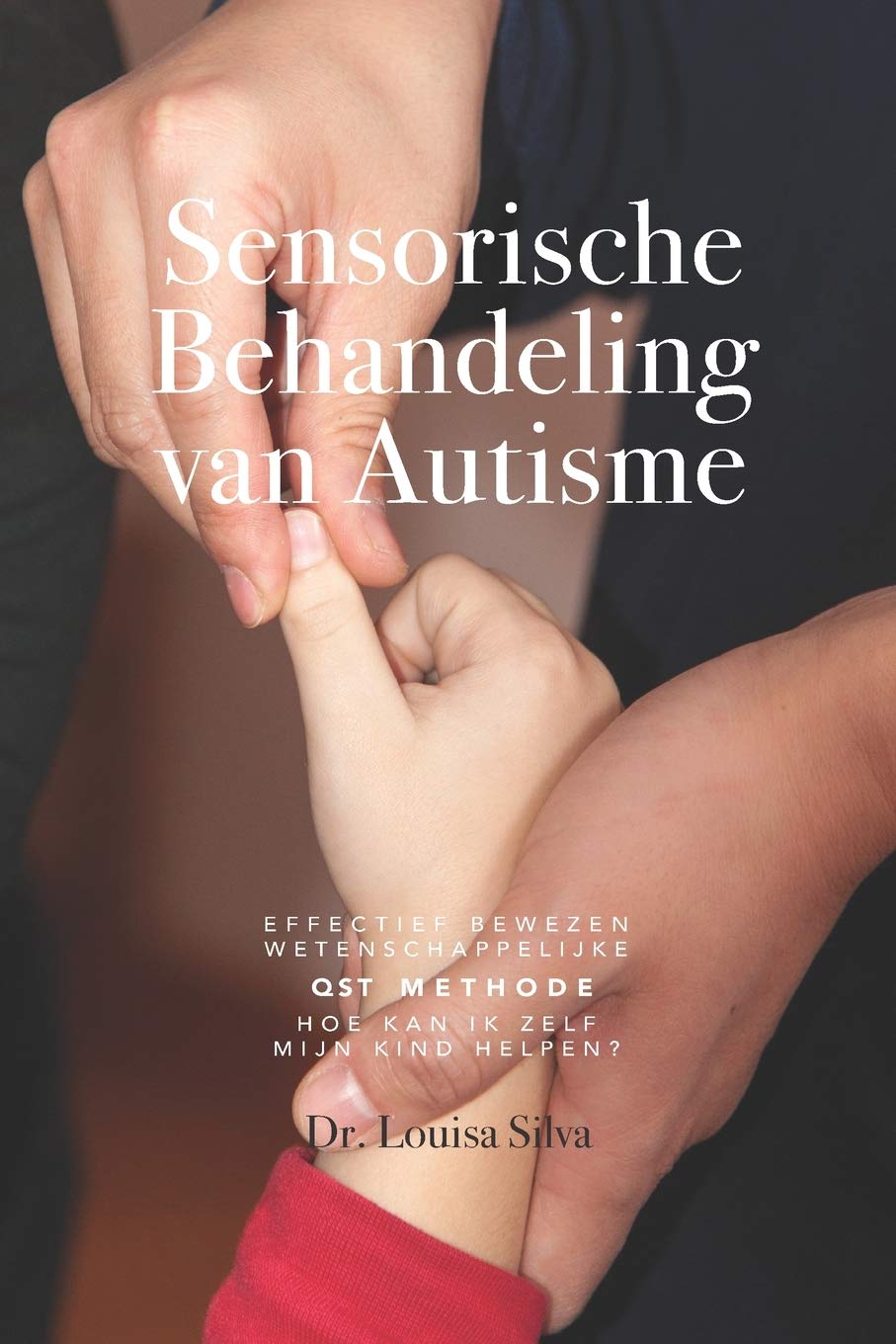 Sensorische Behandeling van Autisme: Effectief bewezen wetenschappelijke QST methode. Hoe kan ik zelf mijn kind helpen? book