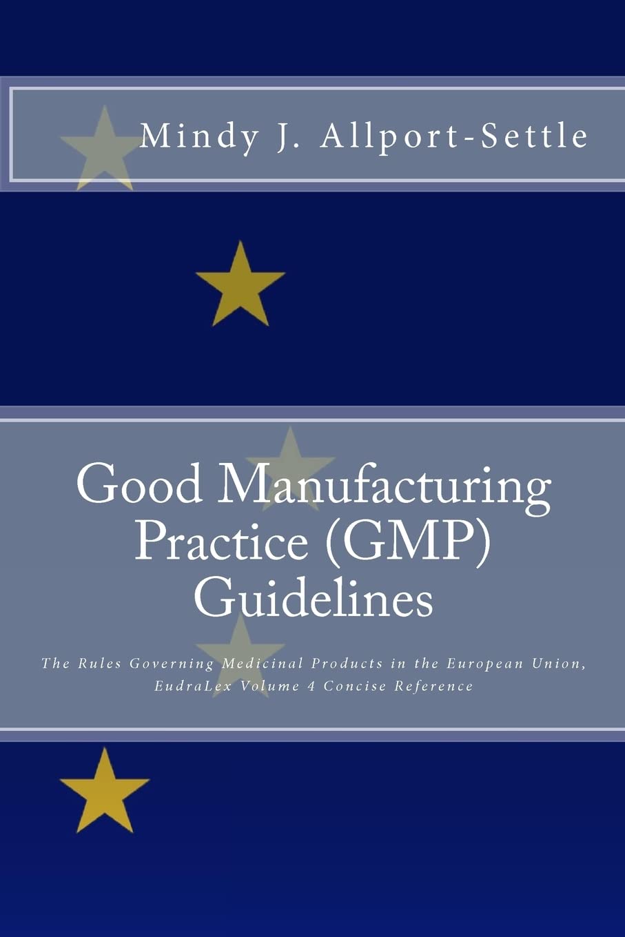 Good Manufacturing Practice (GMP) Guidelines: The Rules Governing Medicinal Products in the European Union, EudraLex Volume 4 Concise Reference Law
