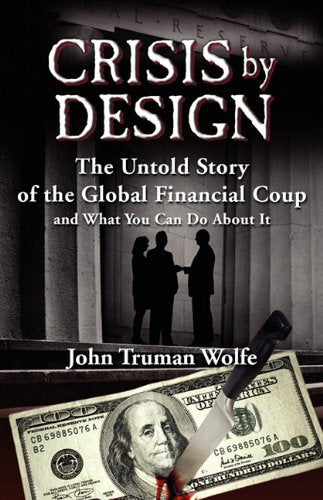 Crisis by Design: The Untold Story of the Global Financial Coup and What You Can Do about It Books