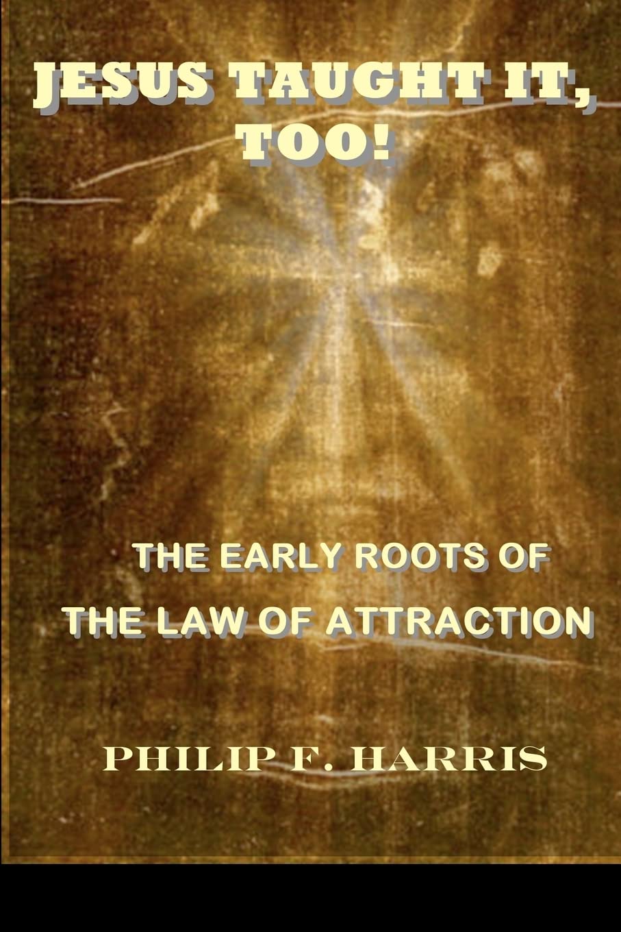 JESUS TAUGHT IT, TOO!: THE EARLY ROOTS OF THE LAW OF ATTRACTION Memories