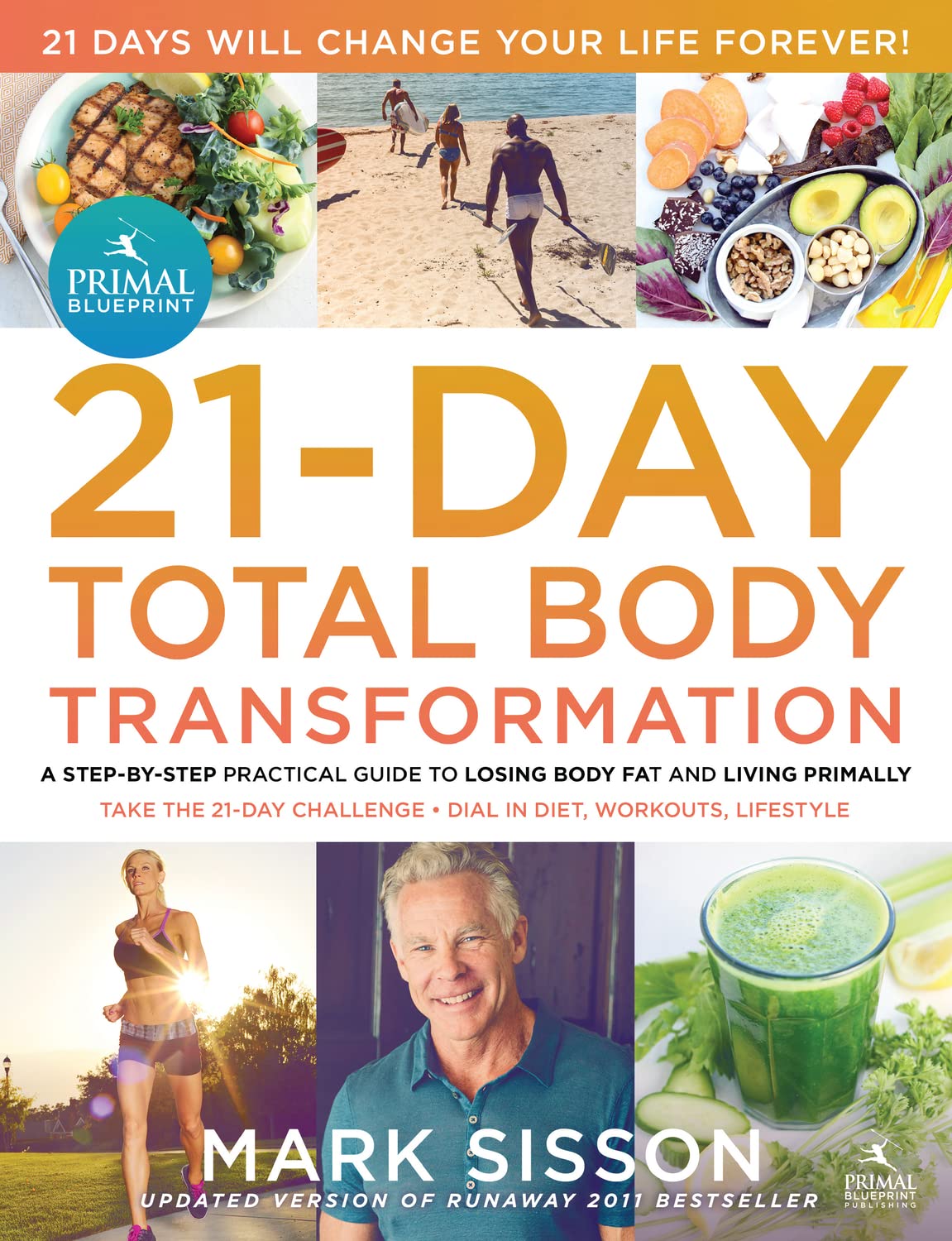 The Primal Blueprint 21-Day Total Body Transformation: A Complete, Step-By-Step, Gene Reprogramming Action Plan: A Step-By-Step Practical Guide to Losing Body Fat and Living Primally Health, Nutrition & Fitness