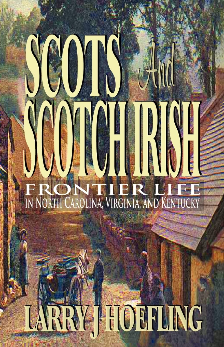Scots and Scotch Irish: Frontier Life in North Carolina, Virginia, and Kentucky Social Sciences