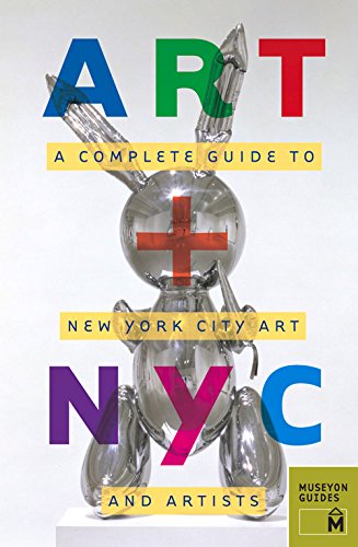 Art + NYC: A Complete Guide to New York City Art and Artists Film, Art & Culture