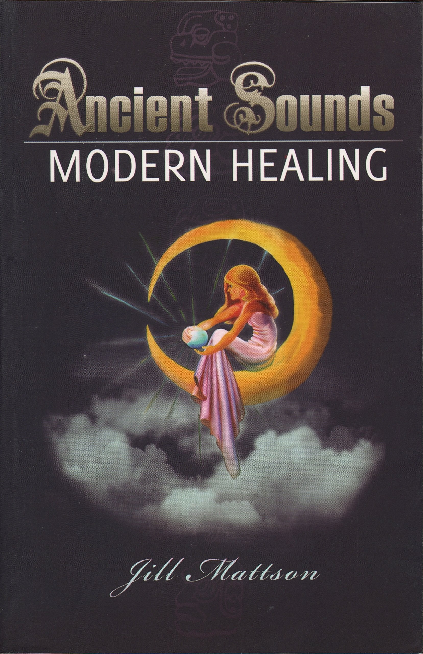 Ancient Sounds Modern Healing: Intelligence, Health, and Energy Through the Magic of Music: Intelligence, Health & Energy Through the Magic of Music Health, Nutrition & Fitness