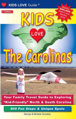 Kids Love The Carolinas: Your Family Travel Guide to Exploring "Kid-Friendly" North & South Carolina: 800 Fun Stops & Unique Spots Travel Guides