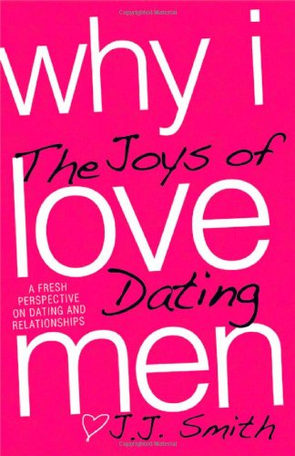 Why I Love Men: The Joys of Dating book