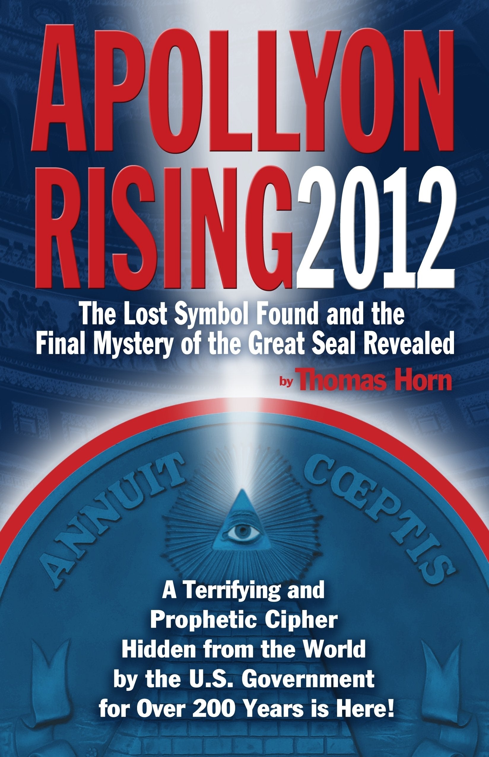 Apollyon Rising 2012: The Lost Symbol Found and the Final Mystery of the Great Seal Revealed Politics & History