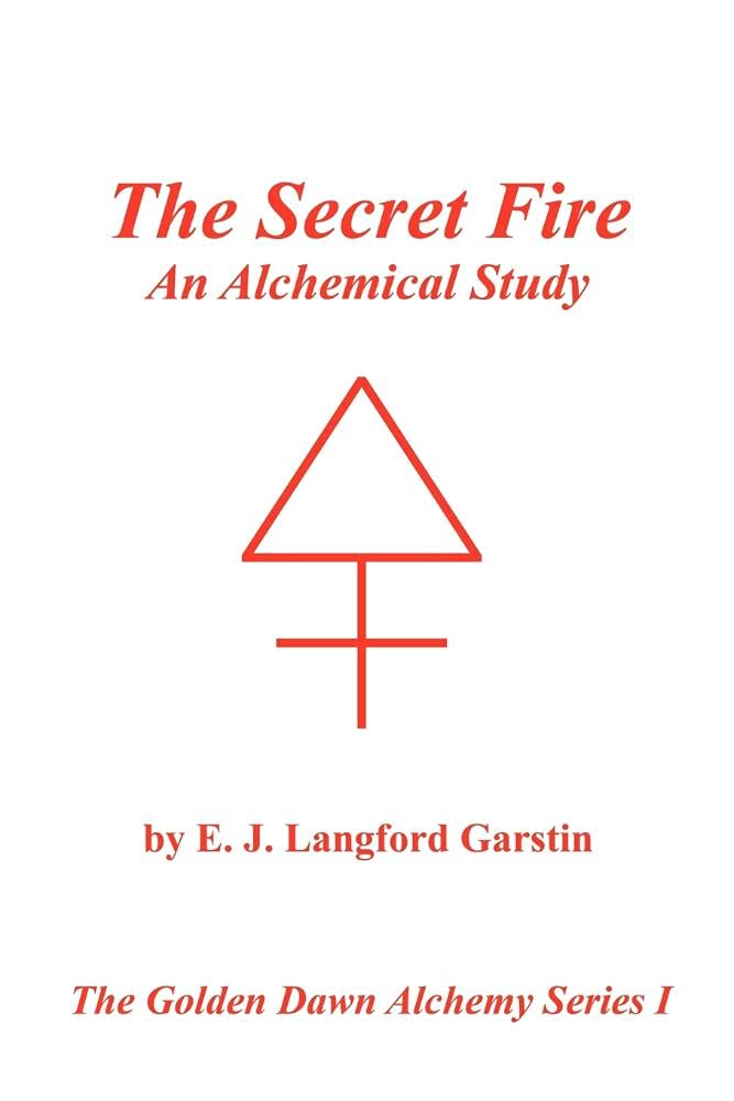 The Secret Fire: An Alchemical Study - The Golden Dawn Alchemy Series I book