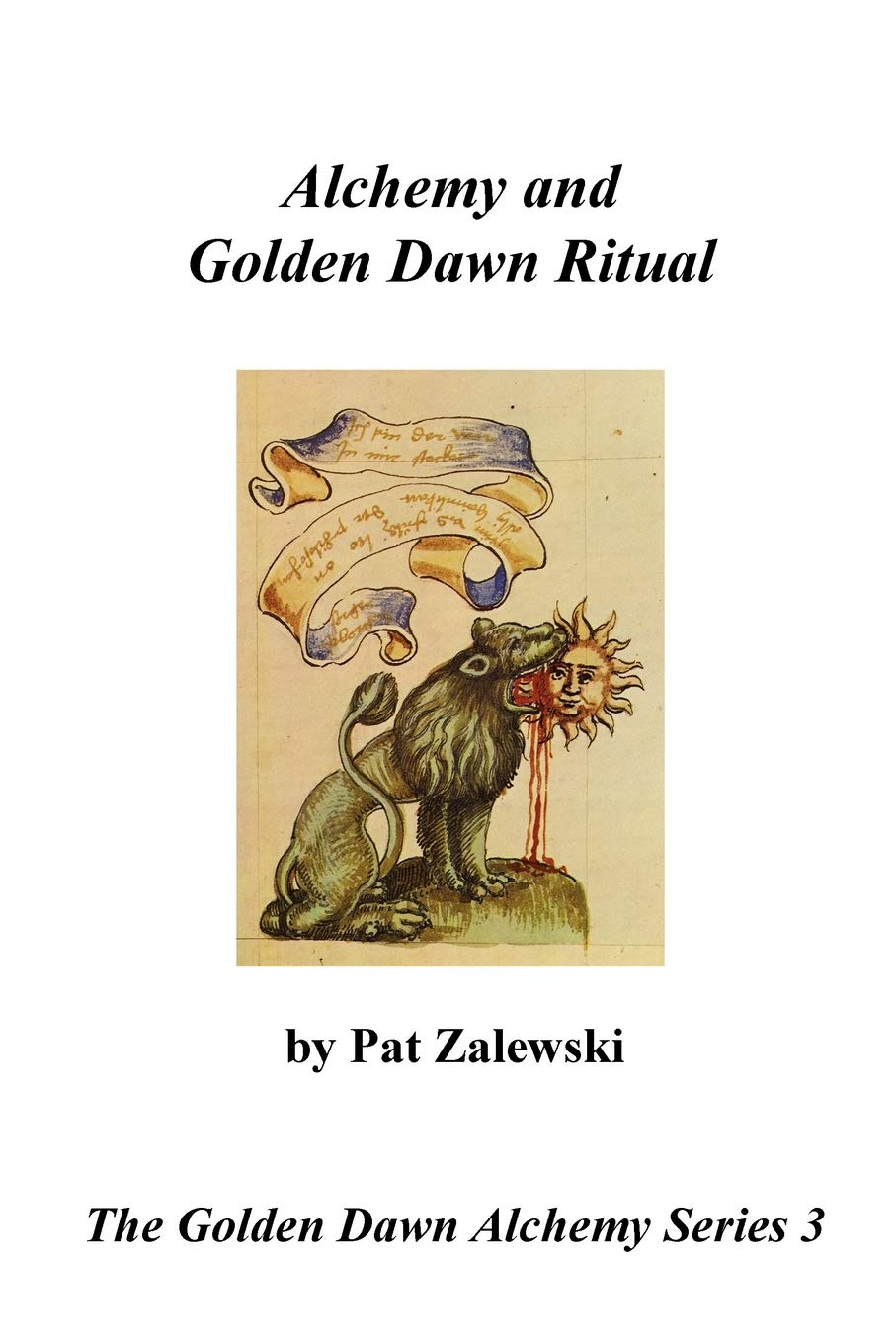 Alchemy and Golden Dawn Ritual - The Golden Dawn Alchemy Series 3 book