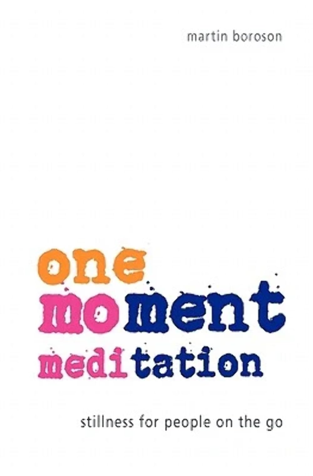 One-Moment Meditation: Stillness for People on the Go Lifestyle