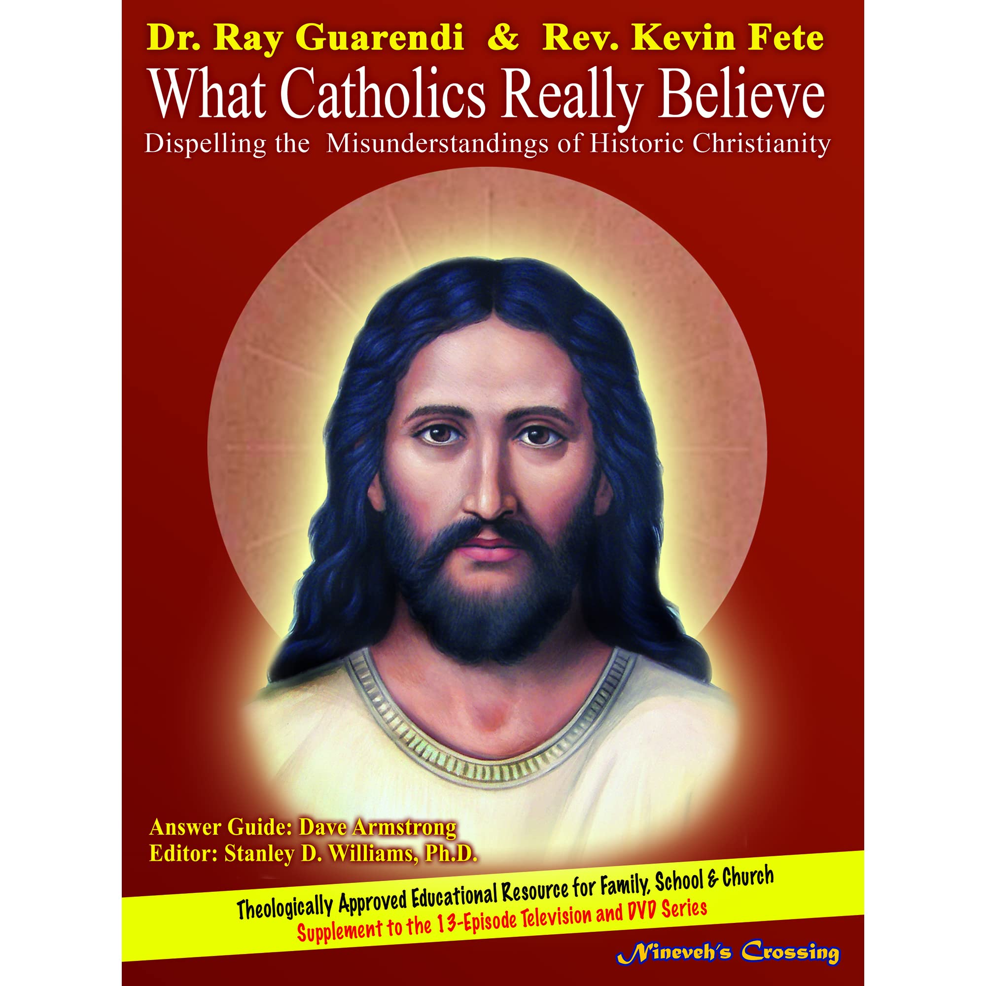 What Catholics Really Believe: Dispelling the Misunderstandings of Historic Christianity Books