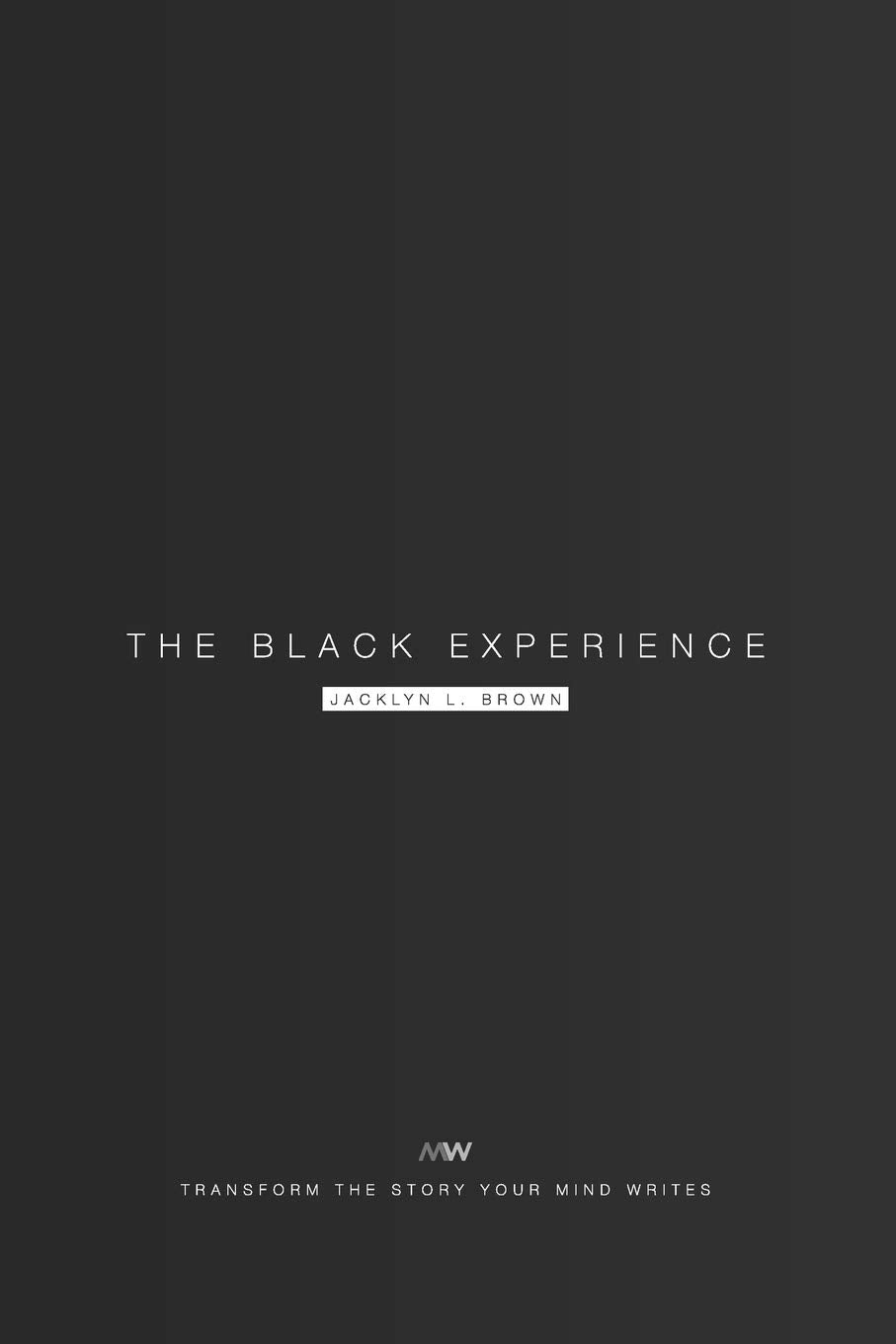 The Black Experience: Transform the story your mind writes (Mindset Transformation, Band 1) Lifestyle