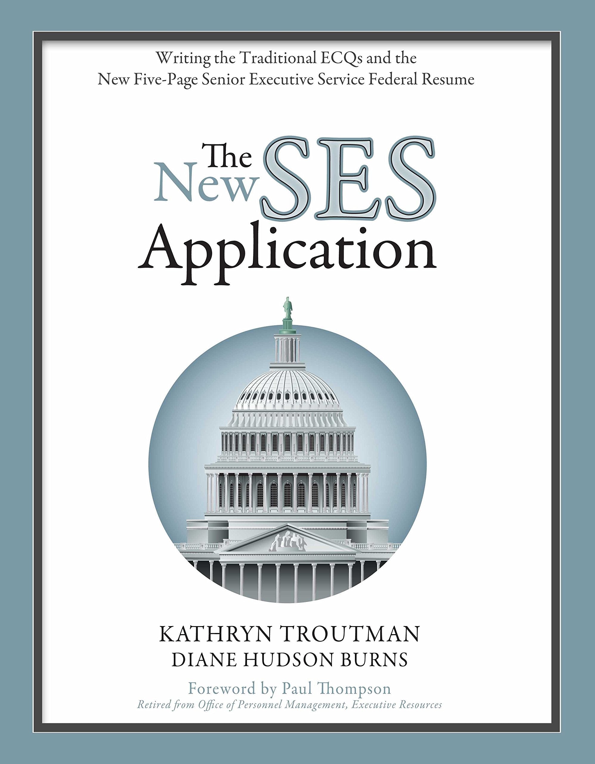 The New SES Application: Writing the Traditional ECQs and the New Five-Page Senior Executive Service Federal Resume Business, Finance & Career