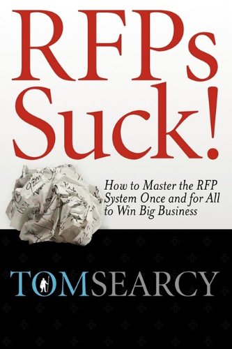 Rfps Suck! How to Master the RFP System Once and for All to Win Big Business Business, Finance & Career