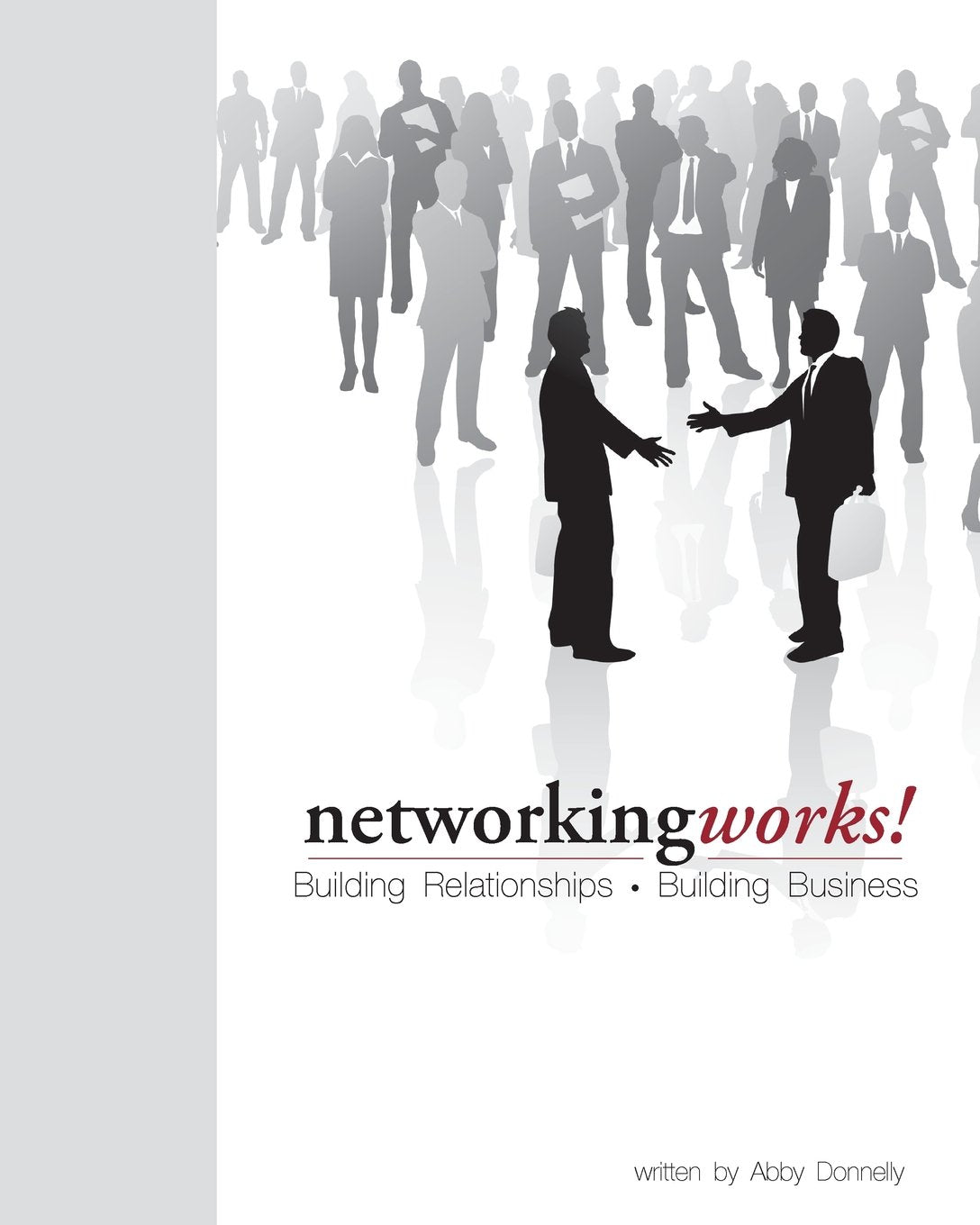 Networking Works!: Building Relationships. Building Business. Business, Finance & Career