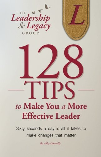 128 Tips to Make You a More Effective Leader Business, Finance & Career