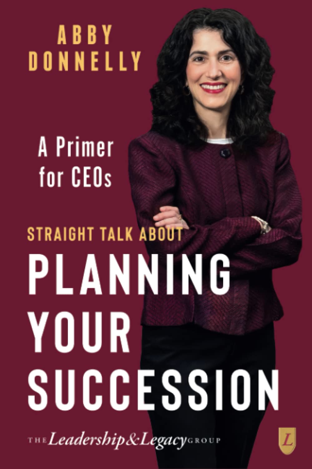 Straight Talk About Planning Your Succession: A Primer for CEOs Business, Finance & Career