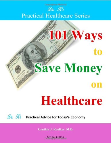 101 Ways to Save Money on Healthcare (Dr. K's Practical Healthcare) Health, Nutrition & Fitness