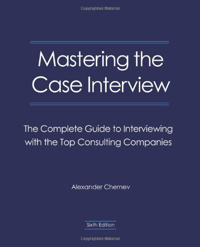 Mastering the Case Interview: The Complete Guide to Interviewing with the Top Consulting Companies Books