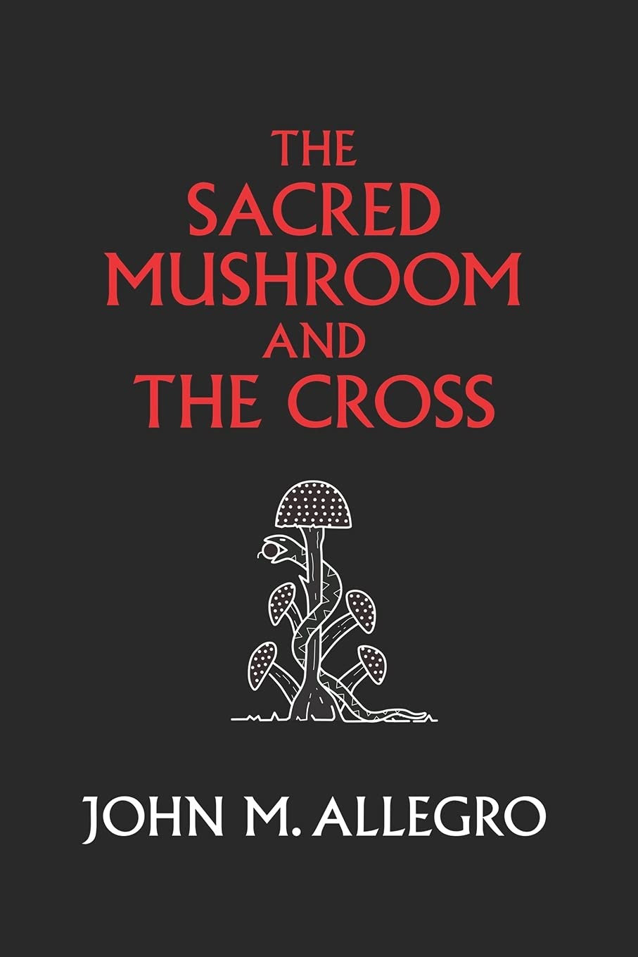 The Sacred Mushroom and The Cross: A study of the nature and origins of Christianity within the fertility cults of the ancient Near East Philosophy