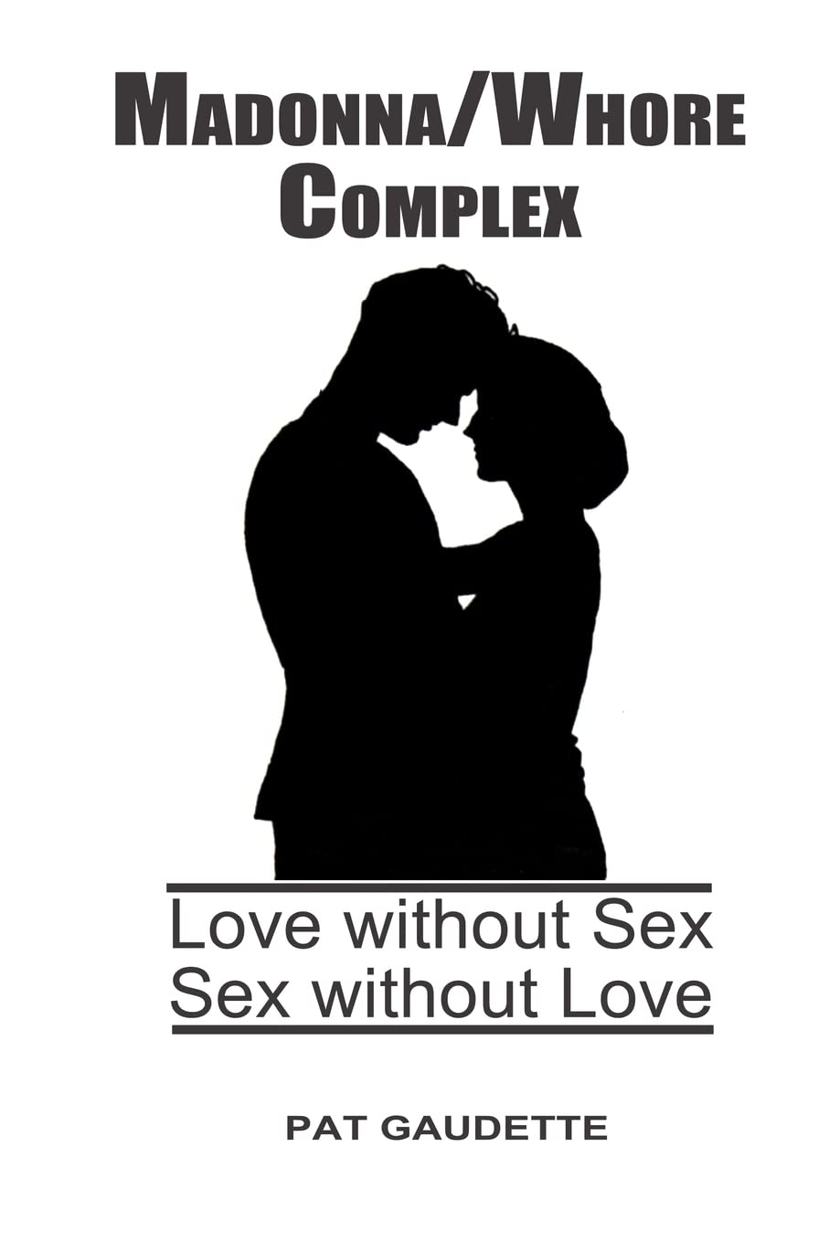Madonna/Whore Complex: Love without Sex; Sex without Love Psychology