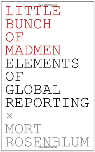 Little Bunch of Madmen: Elements of Global Reporting book