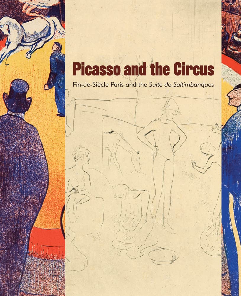 Picasso and the Circus: Fin-de-Siecle Paris and the Suite de Saltimbanques book
