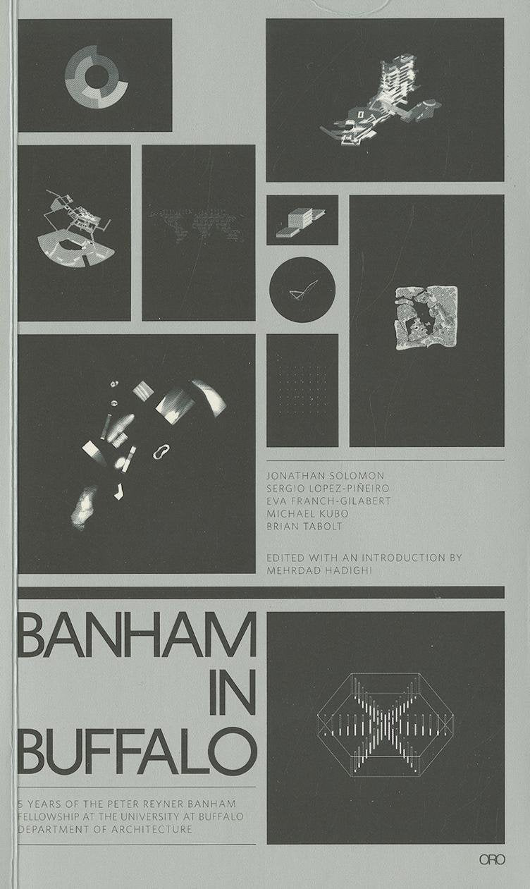 Banham in Buffalo: Peter Reyner Banham Fellows at Buffalo: P. Reyner Banham Fellowships at the University at Buffalo School of Architecture: 5 Years ... University at Buffalo School of Architecture Social Sciences
