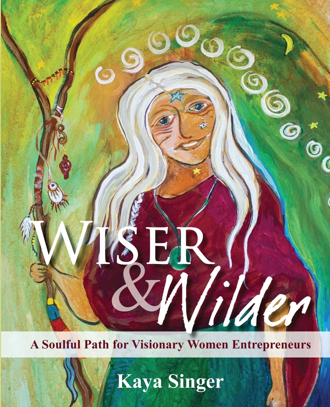 Wiser and Wilder: A Soulful Path for Visionary Women Entrepreneurs Business, Finance & Career