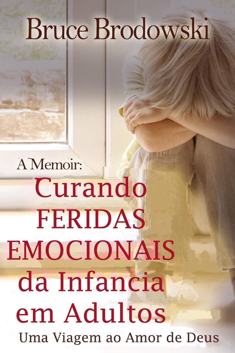 Curando Feridas Emocionais da Infancia em Adultos: Uma Viagem ao Amor de Deus book
