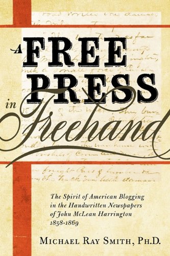 A Free Press in FreeHand: The Spirit of American Blogging in the Handwritten Newspapers of John McLean Harrington 1858-1869 Media & Communication