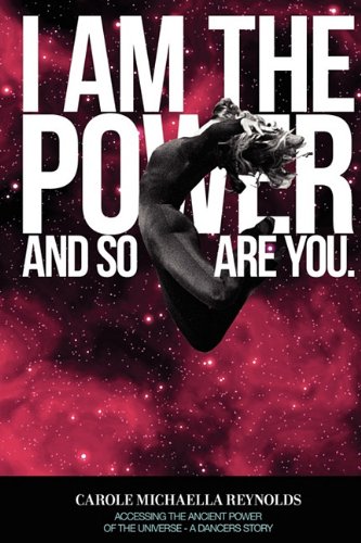 I Am the Power ..And So Are You, Accessing the Ancient Power of the Universe - A Dancer's Story Business, Finance & Career