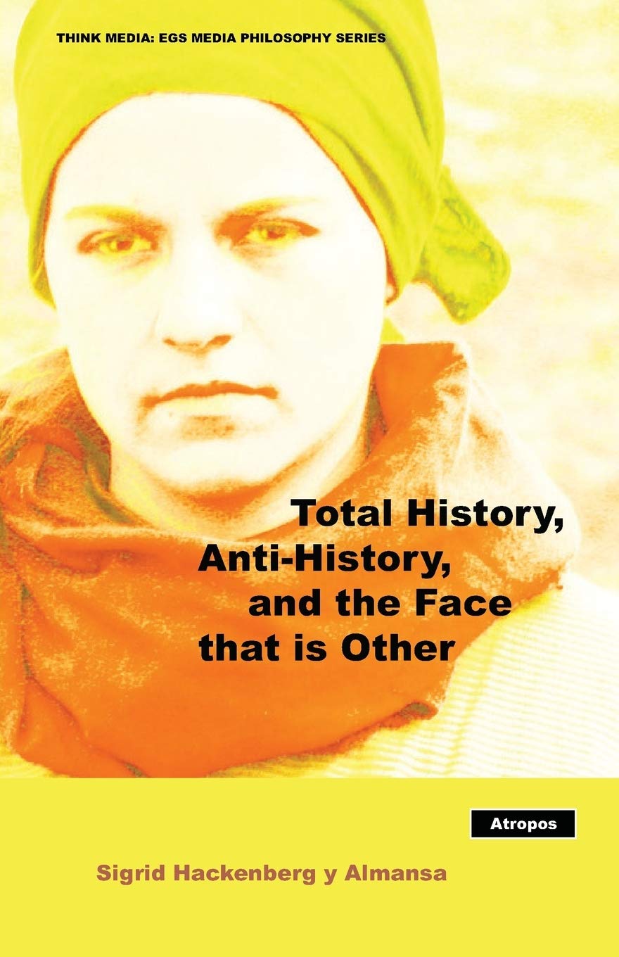 Total History, Anti-History, and the Face that is Other Philosophy