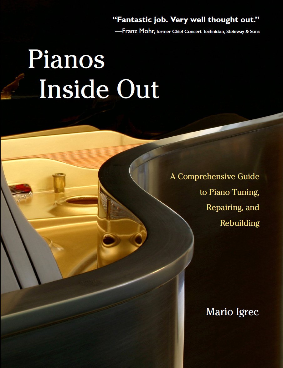Pianos Inside Out: A Comprehensive Guide to Piano Tuning, Repairing, and Rebuilding book