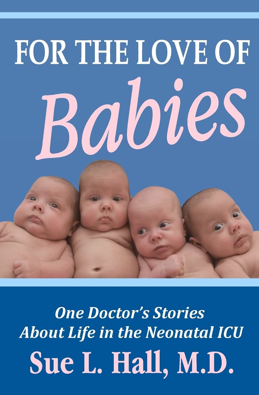 For the Love of Babies: One Doctor's Stories About Life in the Neonatal ICU book
